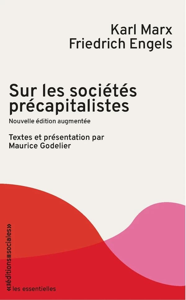 Sur les sociétés précapitalistes (Nouvelle éd. augmentée) Friedrich Engels, Karl Marx ; textes et présentation par Maurice Godelier