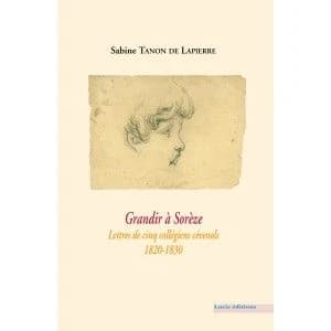 Grandir à Sorèze : lettres de cinq collégiens cévenols : 1820-1830