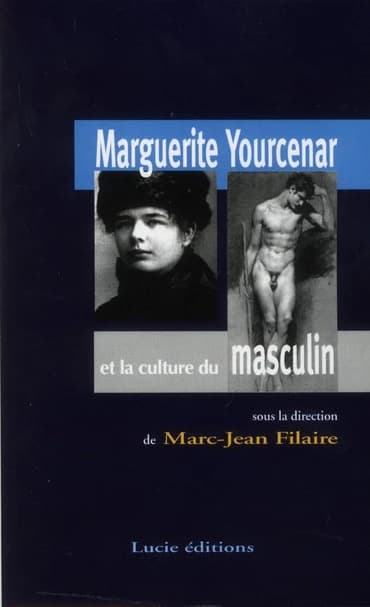 Marguerite Yourcenar ou La culture du masculin