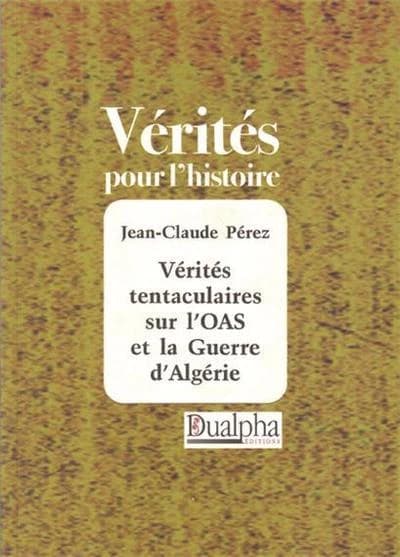 Vérités tentaculaires sur l'OAS et la guerre d'Algérie. [Tome 1], [Une stratégie, trois tactiques]