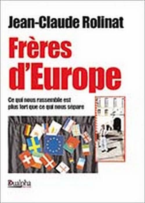 Frères d'Europe : ce qui nous rassemble est plus fort que ce qui nous sépare