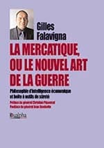 La mercatique ou Le nouvel art de la guerre : philosophie d'intelligence économique et boîte à outil de sûreté
