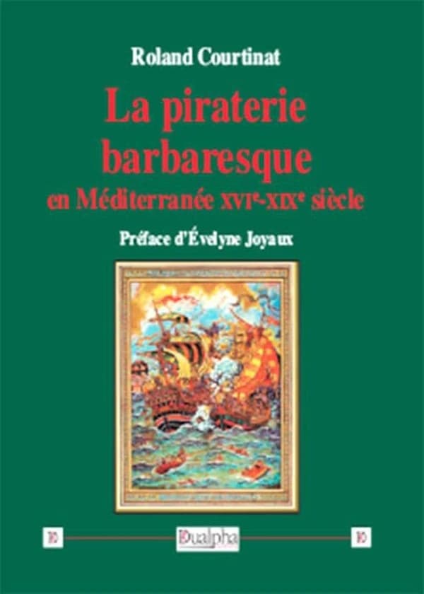 La piraterie barbaresque en Méditerranée : XVIe-XIXe siècle