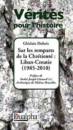 Sur les remparts de la chrétienté : Liban-Croatie, 1985-2010