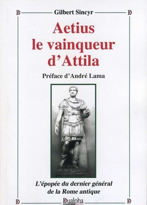 Aetius, le vainqueur d'Attila : l'épopée du dernier général de la Rome antique