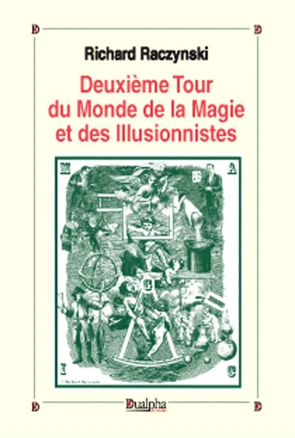 Deuxième tour du monde de la magie et des illusionnistes : recueil de notices sur le monde de la prestidigitation de l'Antiquité à nos jours