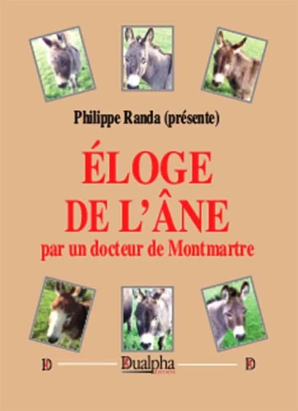 Éloge de l'âne par un docteur de Montmartre : contenant des détails curieux sur ses moeurs, sa noblesse, son éducation, sa philosophie, ses avantages extérieurs...