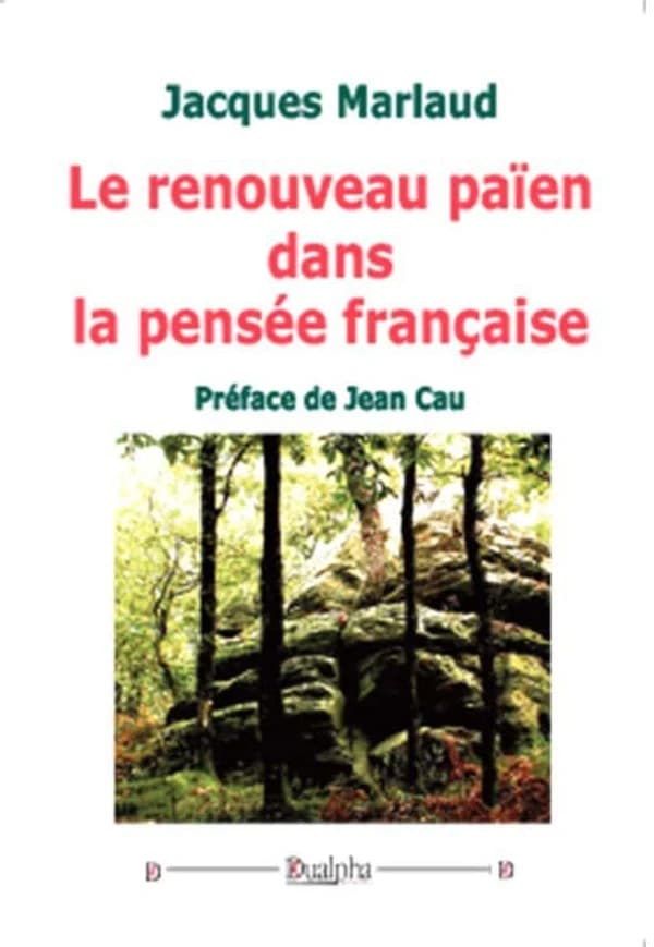 Le renouveau païen dans la pensée française (2e éd.) Jacques Marlaud ; préface de Jean Cau