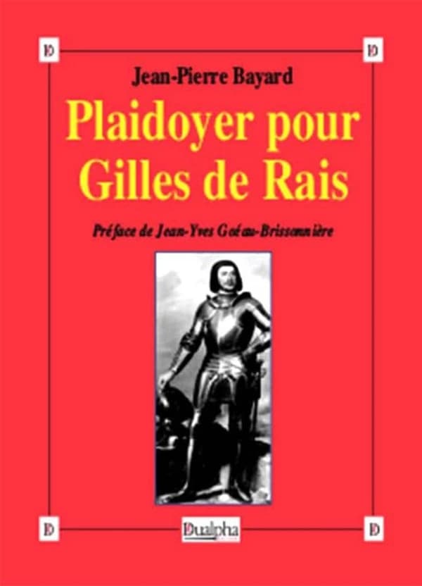 Plaidoyer pour Gilles de Rais : maréchal de France, 1404-1440 : compagnon de Jeanne d'Arc