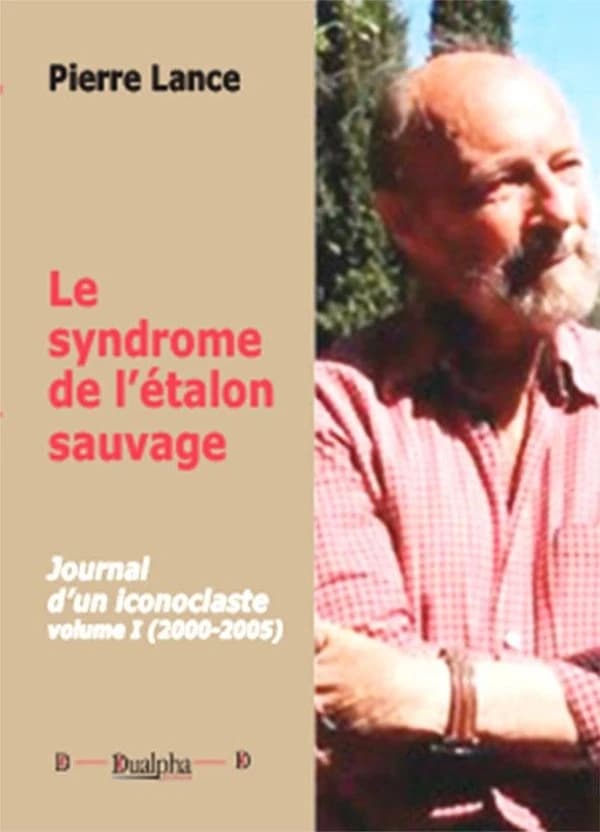 Le syndrome de l'étalon sauvage : journal d'un iconoclaste. Volume I, 2000-2005