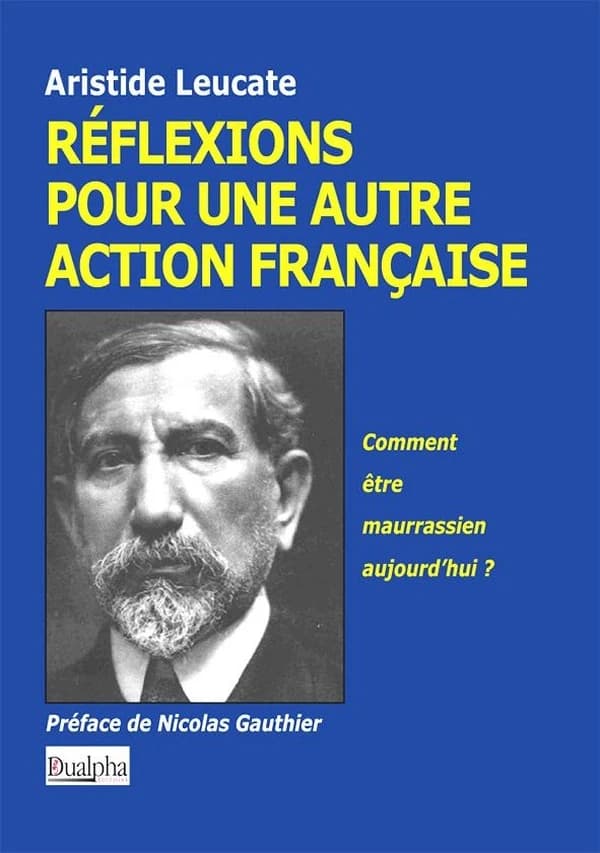 Réflexions pour une autre Action française : [comment être maurrassien aujourd'hui ?]