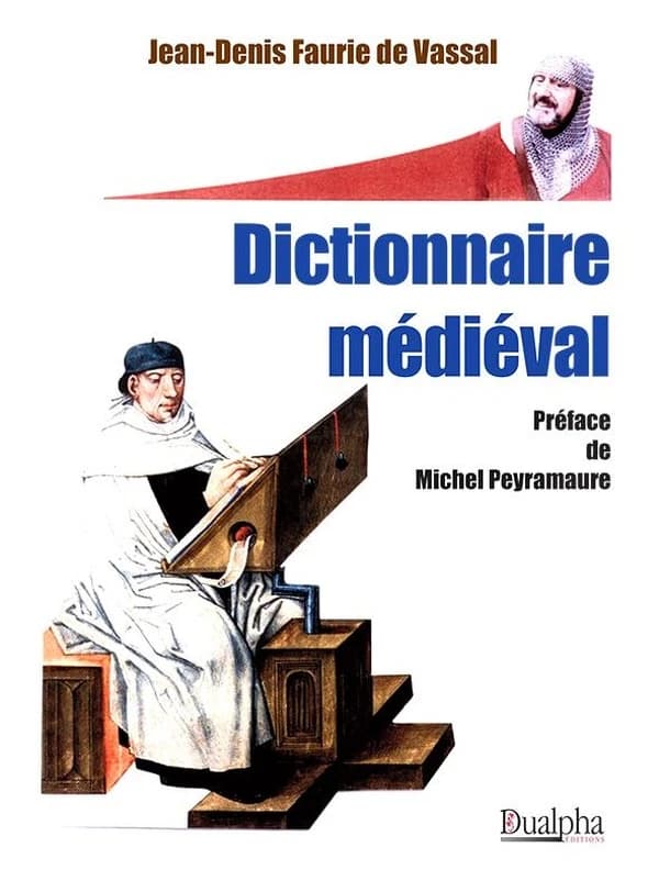 Dictionnaire médiéval (2e ed.) Jean-Denis Faurie de Vassal ; préface de Michel Peyramaure