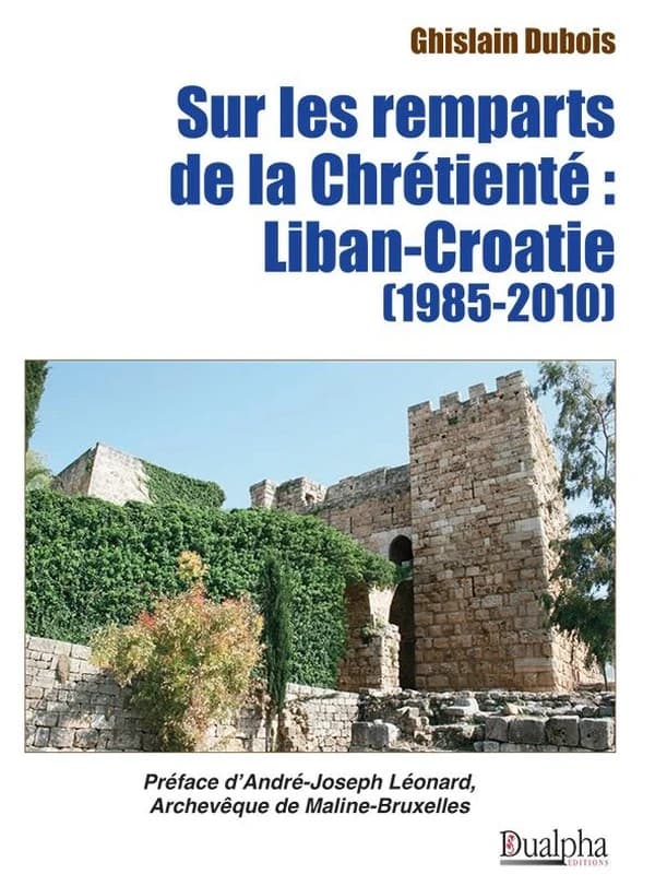 Sur les remparts de la chrétienté : Liban-Croatie, 1985-2010