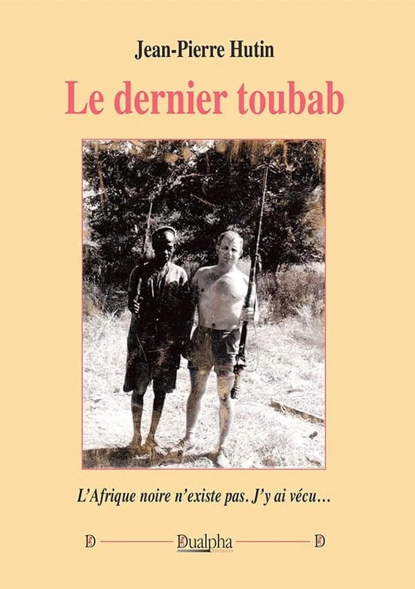 Le dernier toubab : [l'Afrique noire n'existe plus, j'y ai vécu]