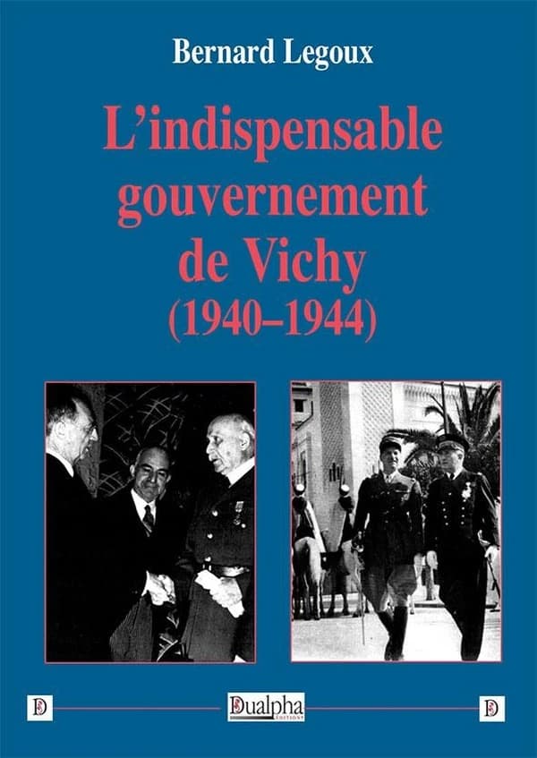 L'indispensable gouvernement de Vichy : 1940-1944