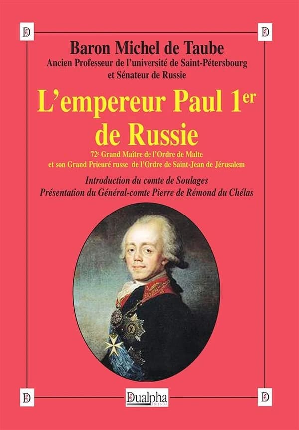 L'empereur Paul 1er de Russie : 72e grand maître de l'Ordre de Malte et son grand prieuré russe de l'Ordre de Saint-Jean de Jérusalem