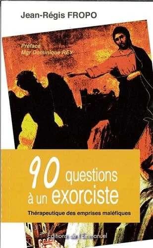 90 questions à un exorciste : thérapeutique des emprises maléfiques
