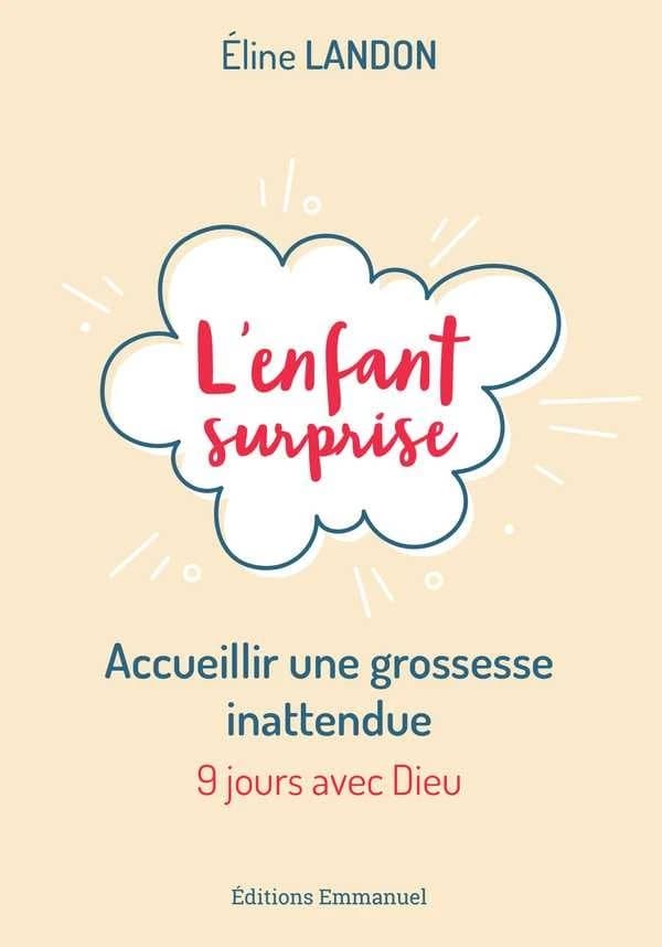 L'enfant surprise : accueillir une grossesse inattendue : 9 jours avec Dieu