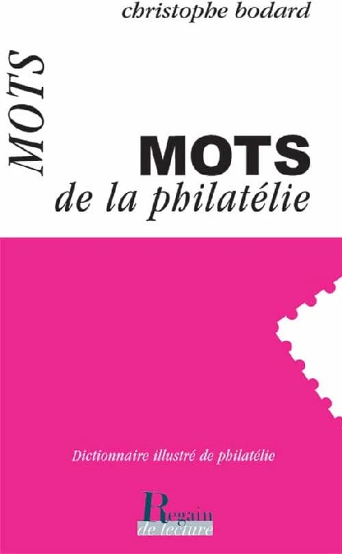 Mots de la philatélie : [dictionnaire philatélique illustré]