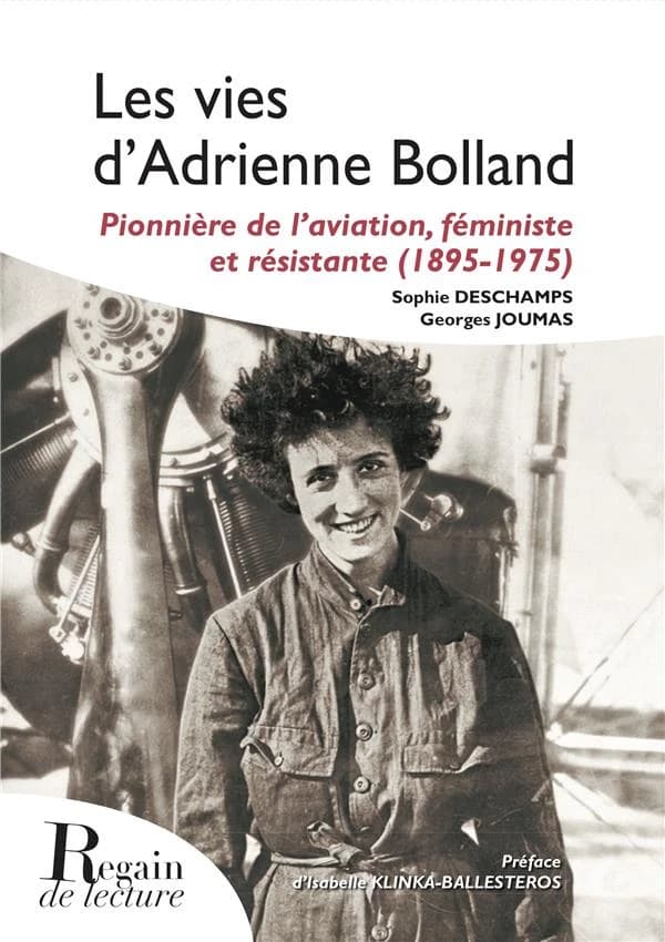 Les vies d'Adrienne Bolland : pionnière de l'aviation, féministe et résistante, 1895-1975