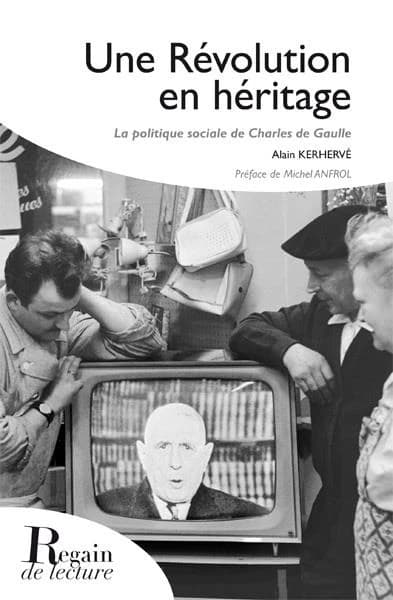 Une révolution en héritage : la politique sociale de Charles de Gaulle (Éd. augmentée) Alain Kerhervé
