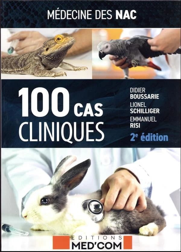 Médecine des NAC : 100 cas cliniques (2e éd.) Dr Didier Boussarie, Dr Lionel Schilliger, Dr Emmanuel Risi ; préface, Dr Franck Rival