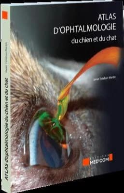 Atlas d'ophtalmologie du chien et du chat ([Nouvelle éd.]) Javier Esteban Martín ; [traduction et adaptation de Virginie Fouque]