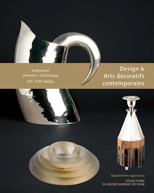 Design & arts décoratifs contemporains : orfèvrerie, verrerie, céramique, XXe-XXIe siècles : acquisitions 1990-2010, collections du Musée Mandet de Riom