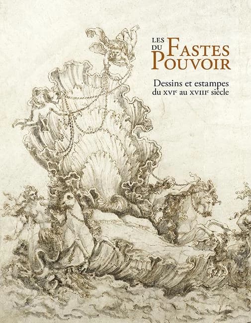 Les fastes du pouvoir : dessins et estampes du XVIe au XVIIIe siècle : [exposition, Paris, Galerie Tarantino, 25 mars-28 mai 2014]
