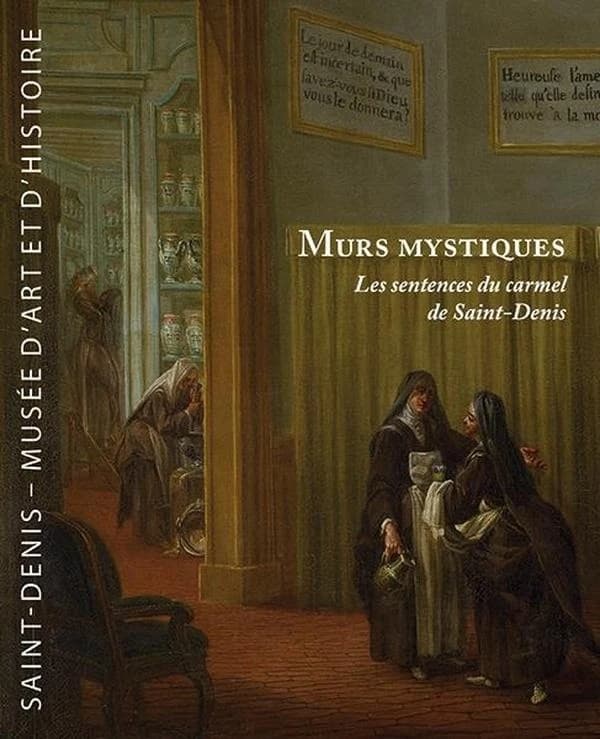 Murs mystiques : les sentences du carmel de Saint-Denis (Éd. revue, corrigée et augmentée) [sous la direction de Jean Rollin]
