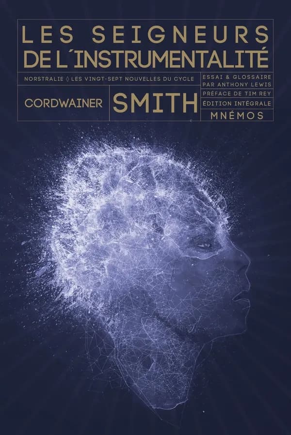 Les seigneurs de l'instrumentalité (Éd. intégrale) Cordwainer Smith... ; [postface par] Anthony Lewis ; préface de Timothée Rey