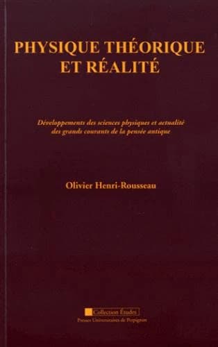 Physique théorique et réalité : développements des sciences physiques et actualité des grands courants de la pensée antique