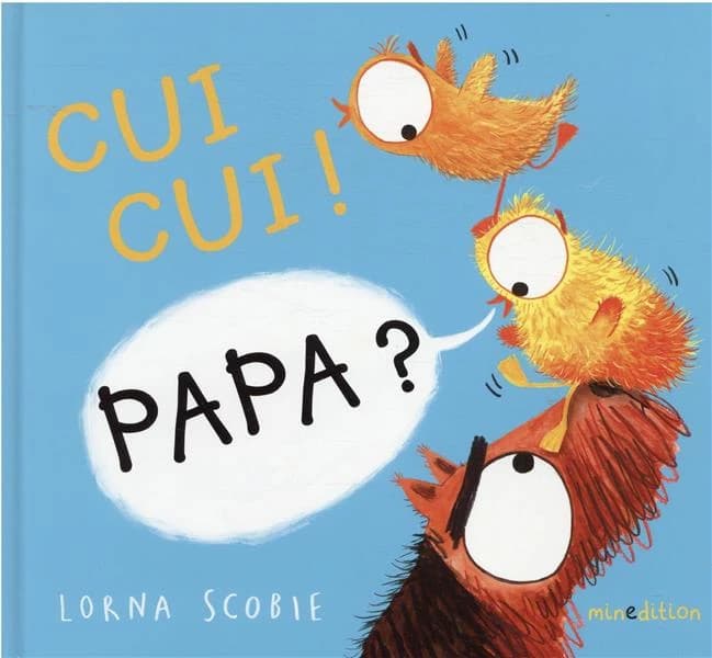 Cui cui ! Papa ?