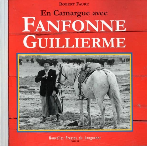 En Camargue avec Fanfonne Guillierme ([3e éd. revue et augmentée]) Robert Faure