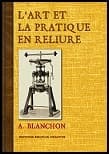 L'art et la pratique en reliure ([Reproduction en fac-similé]) par Alphonse Blanchon