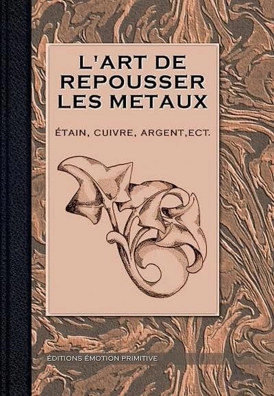 L'art de repousser les métaux : étain, cuivre, argent, etc. : l'émail et ses applications ([Reproduction en fac-similé]) [publié] par "L'Artisan pratique"
