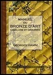 Manuel du bronze d'art, ciselure & gravure ([Reprod. en fac-sim.]) par Georges Hamm...