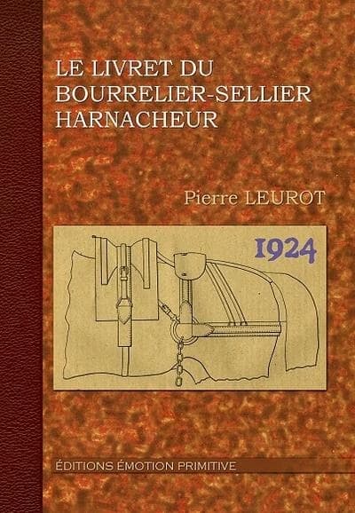 Le livret du bourrelier-sellier harnacheur ([Reproduction en fac-similé]) Pierre Leurot