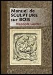 Manuel de sculpture sur bois ([Reproduction en fac-similé]) Hippolyte Gaschet