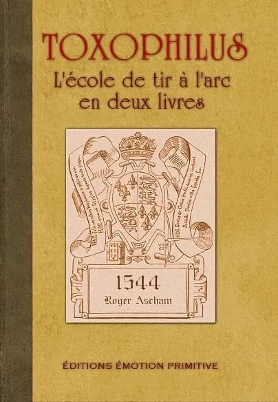 Toxophilus : l'école du tir à l'arc en deux livres ([Nouvelle éd.]) par Roger Ascham ; traduit de l'anglais par John Roux