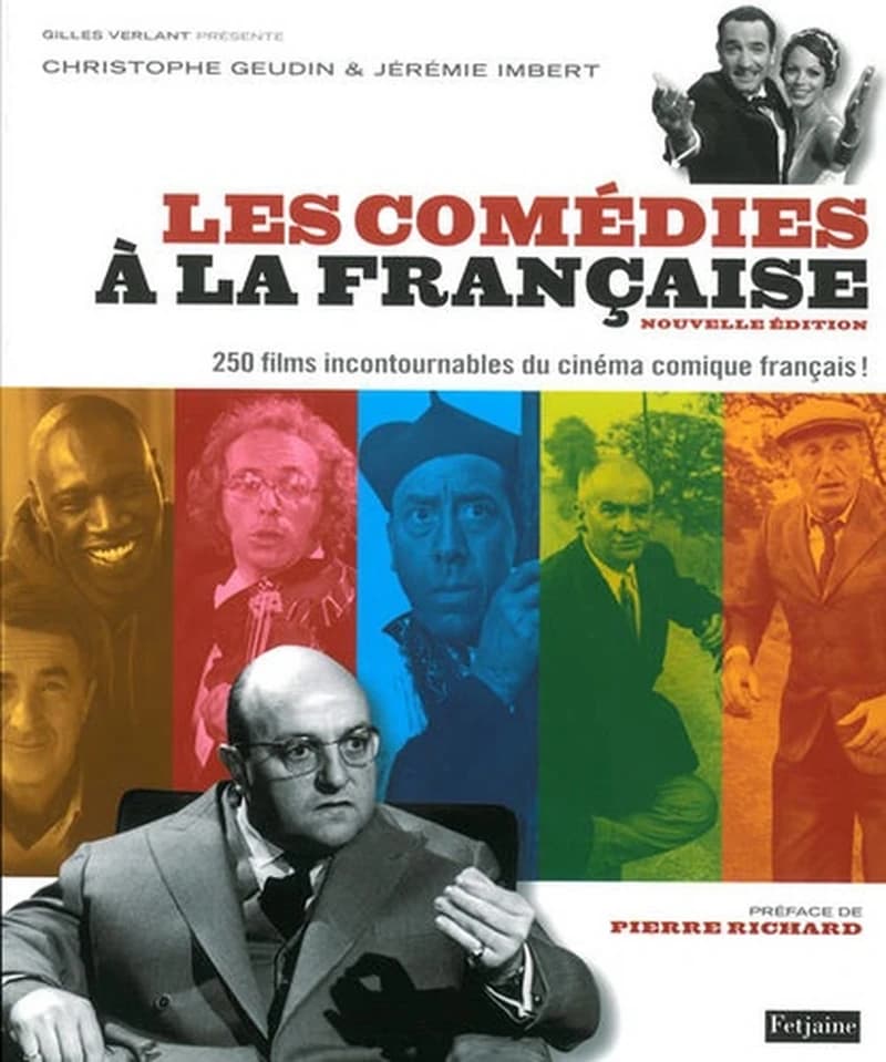 Les comédies à la française : 250 films incontournables du cinéma comique français ! ([Nouvelle éd.]) Christophe Geudin & Jérémie Imbert ; préface de Pierre Richard