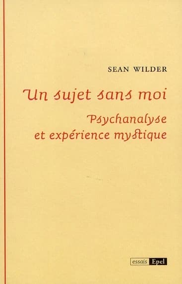 Un sujet sans moi : psychanalyse et expérience mystique