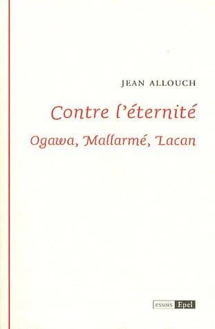 Contre l'éternité : Ogawa, Mallarmé, Lacan