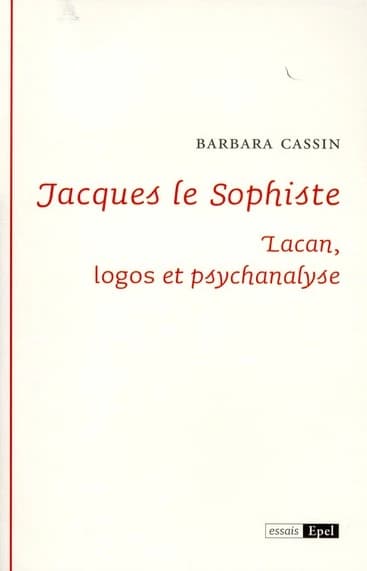 Jacques le sophiste : Lacan, logos et psychanalyse