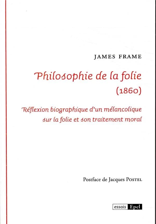 Philosophie de la folie, 1860 : réflexion biographique d'un mélancolique sur la folie et son traitement moral