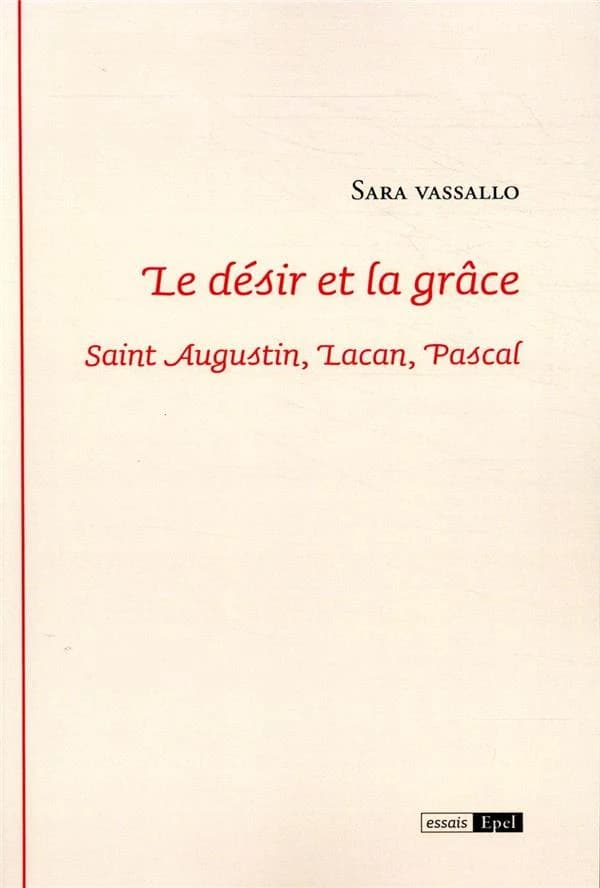 Le désir et la grâce : saint Augustin, Lacan, Pascal