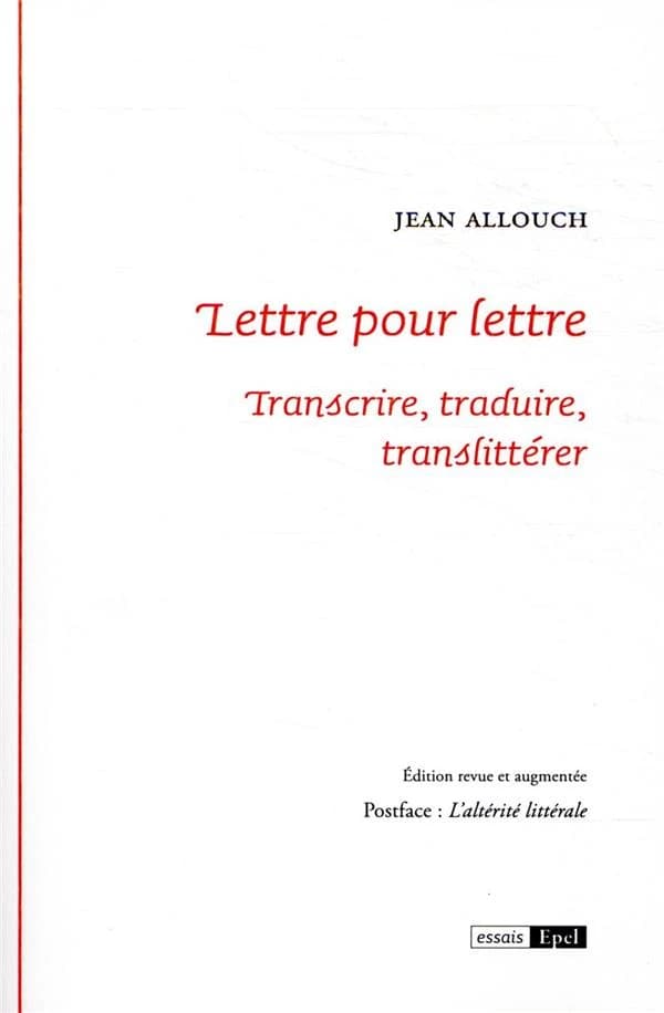 Lettre pour lettre : transcrire, traduire, translittérer ; suivi de L'altérité littérale, (postface 2021) (Éd. revue et augmentée) Jean Allouch