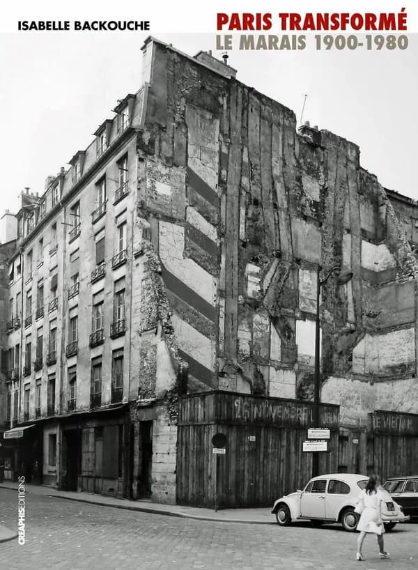 Paris transformé ; le Marais 1900-1980, de l'ilôt insalubre au secteur sauvegardé