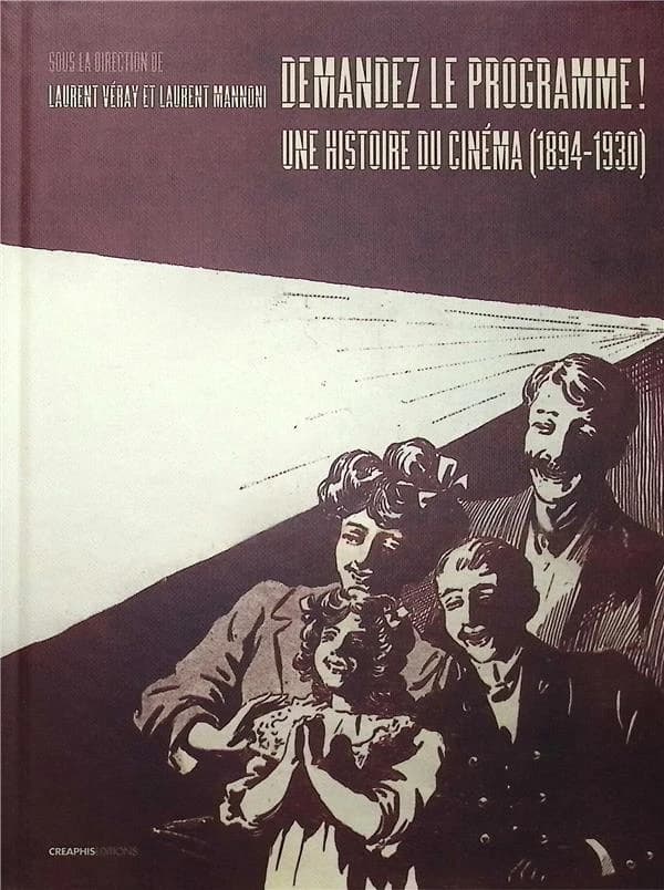 Demandez le programme ! : une histoire du cinéma, 1894-1930, par les programmes des lieux de projection