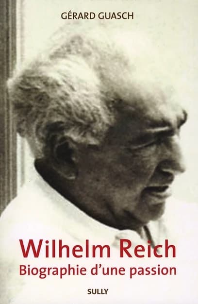Wilhelm Reich : biographie d'une passion